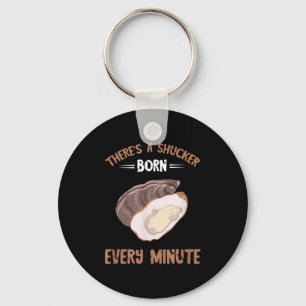Oyster New Born Every Minute Oyster Shucking Funny Keychain