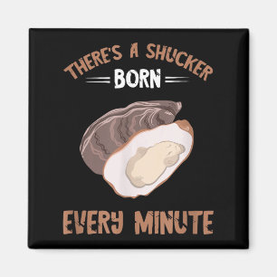 Oyster New Born Every Minute Oyster Shucking Funny Magnet