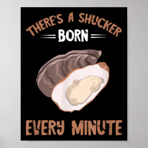 Oyster New Born Every Minute Oyster Shucking Funny Poster