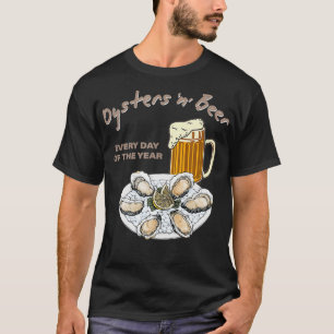 Oysters and Beer Every Day of the Year Funny T-Shirt