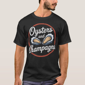 Oysters And Champagne Gourmet Fine Dining Seafood T-Shirt