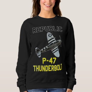 P 47 Thunderbolt The Jug Ww2 Airplane History Sweatshirt