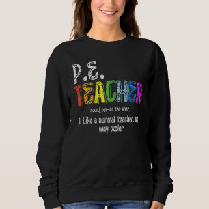 P E Teacher Definition Physical Education Teacher Sweatshirt