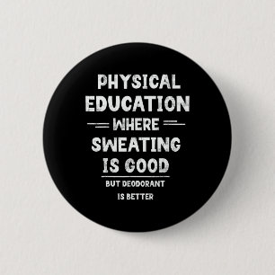 P.e. Where Sweating Is Good But Deodorant Is Bette 2 Inch Round Button