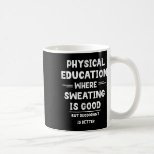 P.e. Where Sweating Is Good But Deodorant Is Bette Coffee Mug