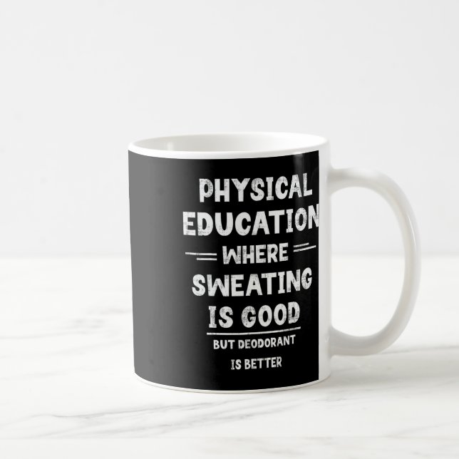 P.e. Where Sweating Is Good But Deodorant Is Bette Coffee Mug (Right)