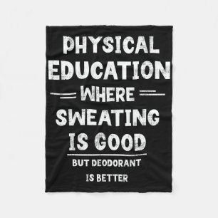 P.e. Where Sweating Is Good But Deodorant Is Bette Fleece Blanket
