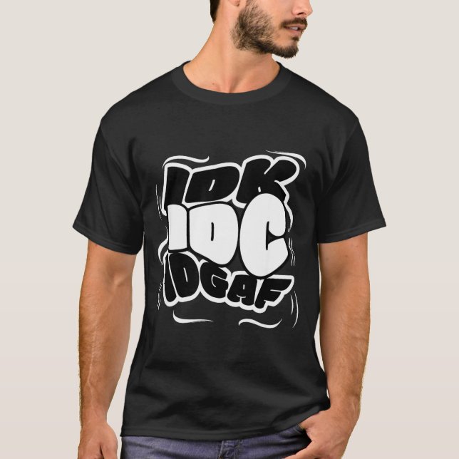 P Graffiti Idk I Idgaf Funny Sarcasm Quote  T-Shirt (Front)