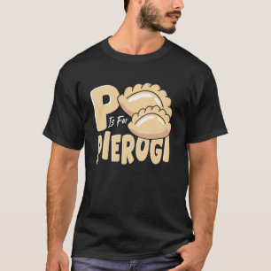 P Is for Pierogi T-Shirt