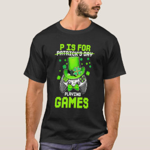 P Is For Playing Games Boy Kids Video Gamer St Pat T-Shirt