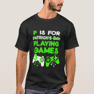 P Is For Playing Games Boys St Patricks Day Men Ga T-Shirt
