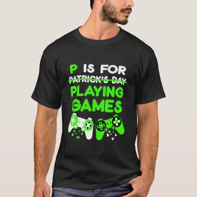 P Is For Playing Games Boys St Patricks Day Men Ga T-Shirt (Front)