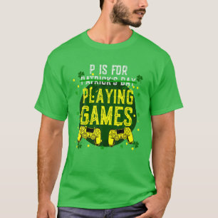 P Is For Playing Games Funny St Patrick's Day Game T-Shirt