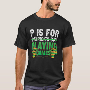 P Is For Playing Games Funny St Patrick's Day Game T-Shirt