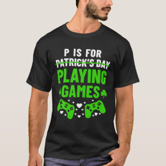 P Is For Playing Games Funny St Patrick's Gamer Bo T-Shirt