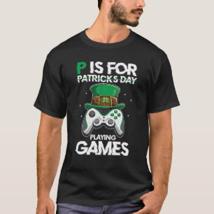 P Is For Playing Games Funny St Patrick's Gamer Bo T-Shirt