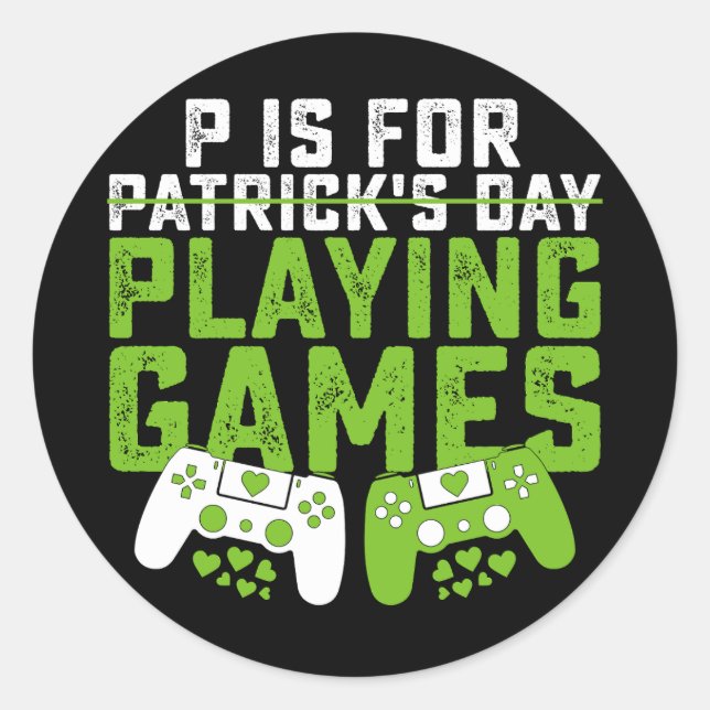 P Is For Playing Games Gamer Gaming St Patrick's Classic Round Sticker (Front)