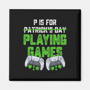 P Is For Playing Games St Patricks Day Fun Gamer B Magnet