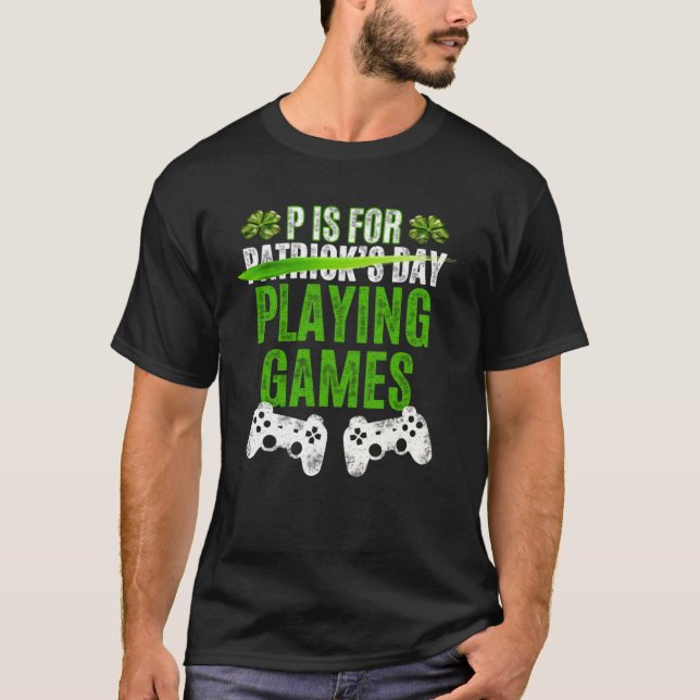 P Is For Playing Games St Patricks Day  Gamer Boys T-Shirt (Front)