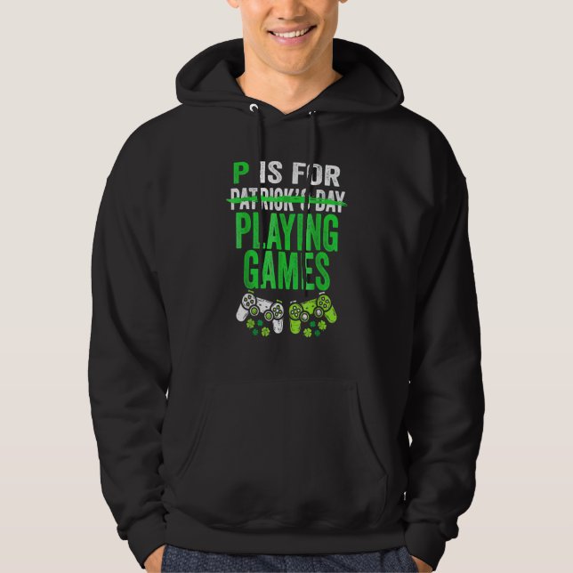 P Is For Playing Video Games Boys St Patricks Day  Hoodie (Front)