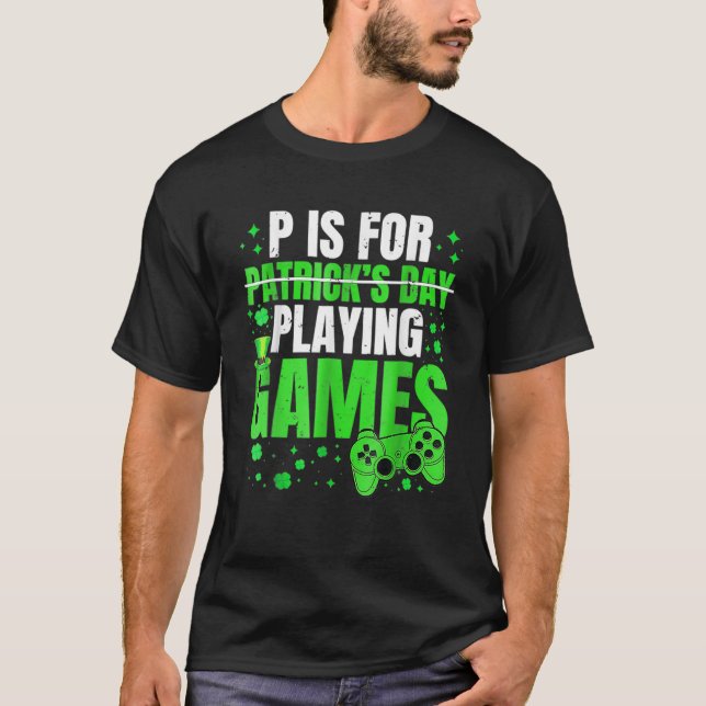 P Is For Playing Video Games Boys St Patricks Day T-Shirt (Front)