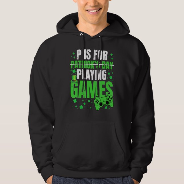 P Is For Playing Video Games Fun St Patricks Day B Hoodie (Front)