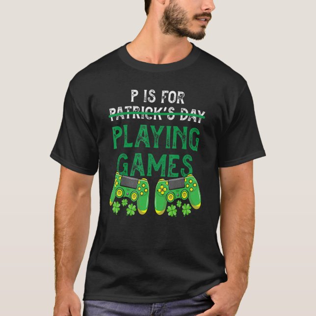 P Is For Playing Video Games Funny St Patrick's Da T-Shirt (Front)