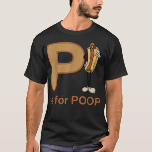 P is For Poop Funny Apparel  T-Shirt