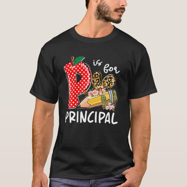 P Is For Principal Happy First Day Of School Princ T-Shirt (Front)