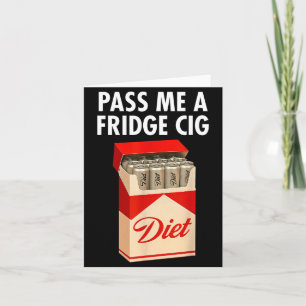 P Me A Fridge Cig Funny Fridge Cig Men Women Card