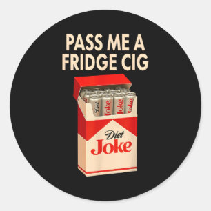 P Me A Fridge Cig Shirt, Fridge Cig Funny Fridge C Classic Round Sticker