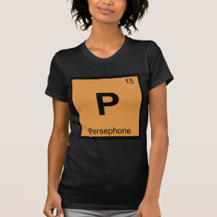P - Persephone Goddess Chemistry Periodic Table T-Shirt