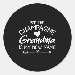 P The Champagne Grandma Is My New Name Classic Round Sticker