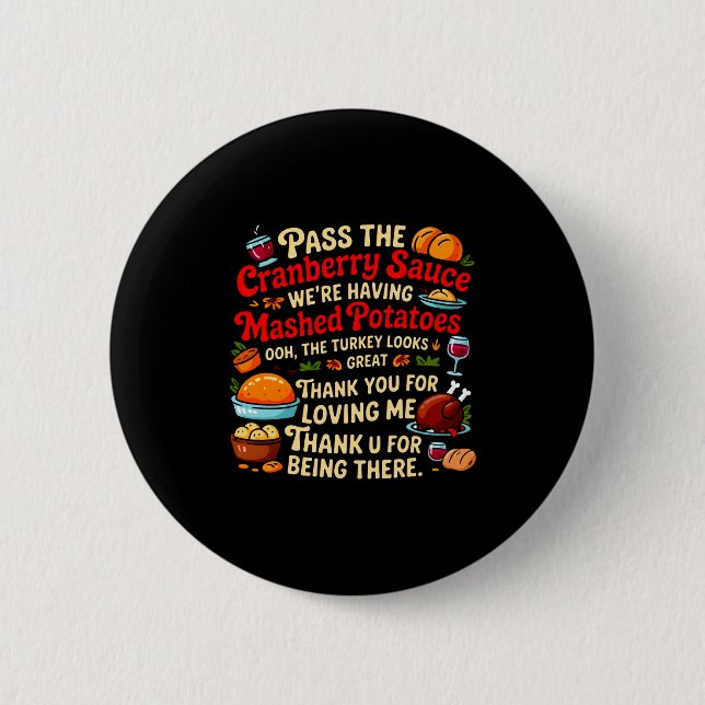 P The Cranberry Sauce We're Having Mashed Tatoes L 2 Inch Round Button (Front)