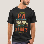 Pa Because Grandpa is for Old Guys Father's Day  T-Shirt<br><div class="desc">Get this funny saying outfit for your special proud grandpa from granddaughter, grandson, grandchildren, on father's day or christmas, grandparents day, or any other Occasion. show how much grandad is loved and appreciated. A retro and vintage design to show your granddad that he's the coolest and world's best grandfather in...</div>