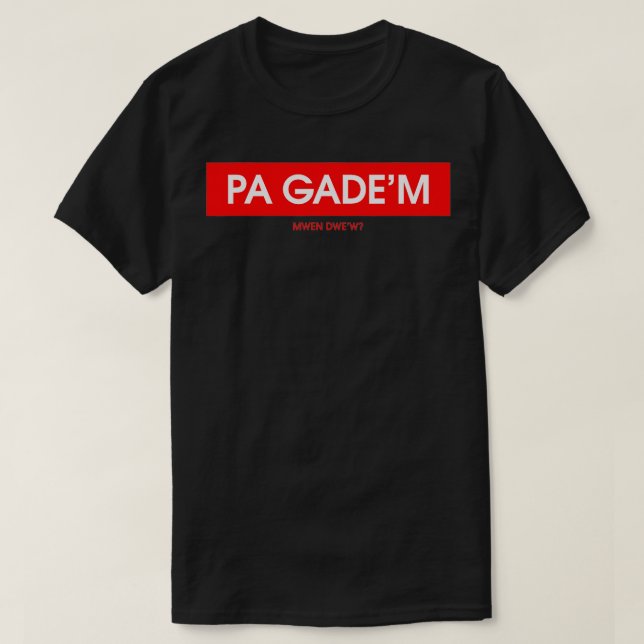 Pa Gade'm  T-Shirt (Design Front)