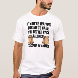 Pack A Lunch I Don't Care Funny T-Shirt