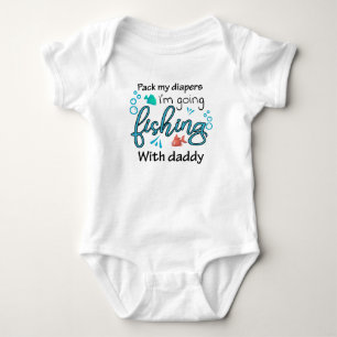 Pack My Diapers I'm Going Fishing With Daddy  Baby Bodysuit