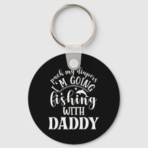 Pack My Diapers I'm Going Fishing With Daddy Keychain