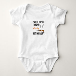Pack My Diapers I'm Going Hunting With My Daddy Baby Bodysuit