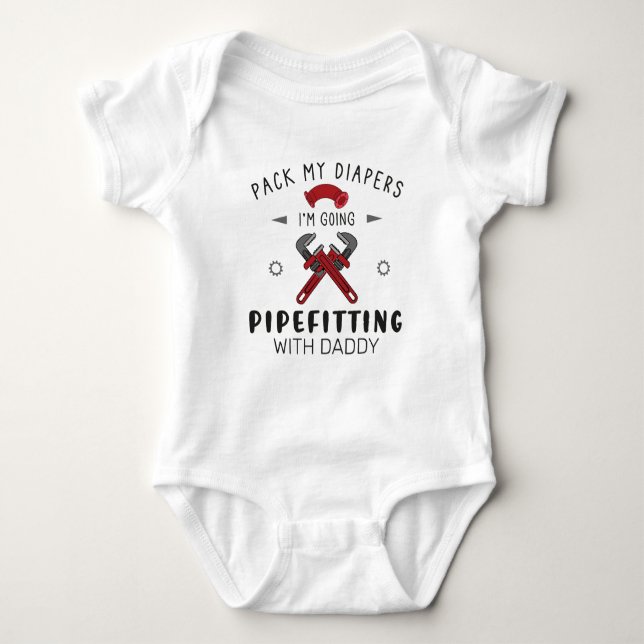 Pack My Diapers I'm Going Pipefitting with Daddy Baby Bodysuit (Front)