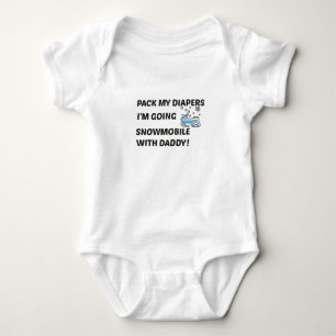 Pack my Diapers I'm Going Snowmobile with Daddy  Baby Bodysuit