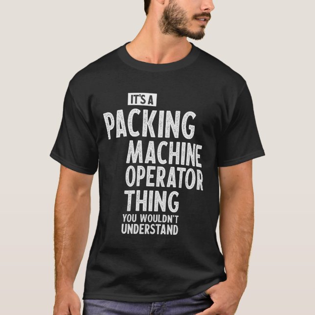 Packing Machine Operator Gift Funny Job Title  T-Shirt (Front)