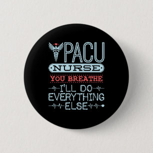 PACU Nurse You Breathe I'll Do Everything Else 2 Inch Round Button