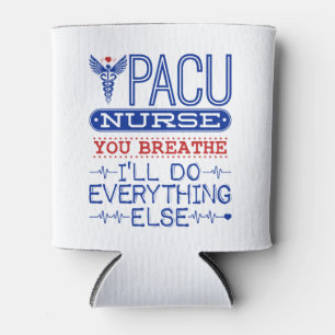 PACU Nurse You Breathe I'll Do Everything Else Can Cooler