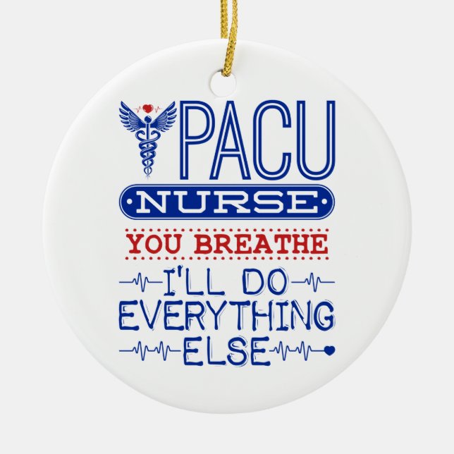 PACU Nurse You Breathe I'll Do Everything Else Ceramic Ornament (Front)