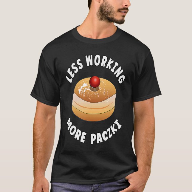 Paczki Day Saying  Less Working More Paczki T-Shirt (Front)