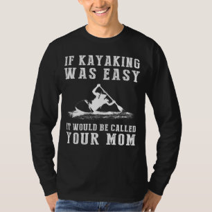 Paddle & Chuckle: If Kayaking Was Easy, Itd Be Cal T-Shirt