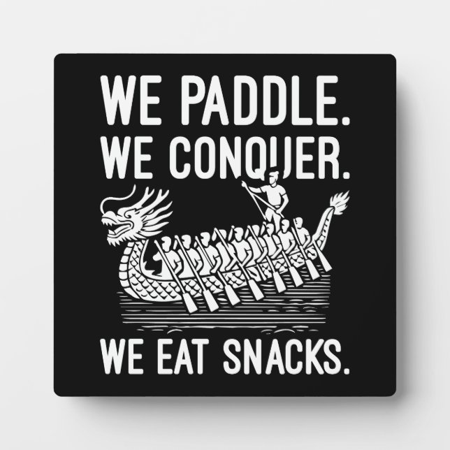 Paddle, Conquer, Eat Snacks - Funny Dragon Boat Plaque (Front)