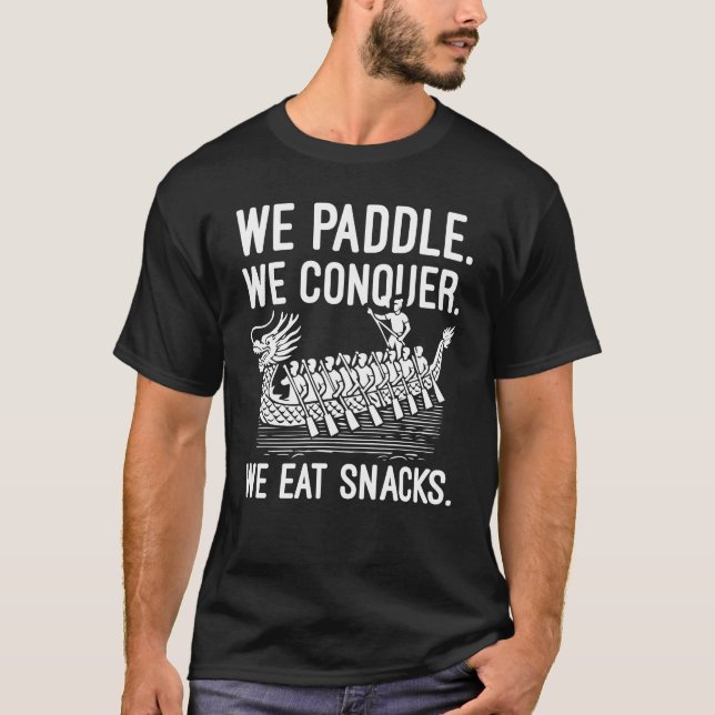 Paddle, Conquer, Eat Snacks - Funny Dragon Boat T-Shirt (Front)